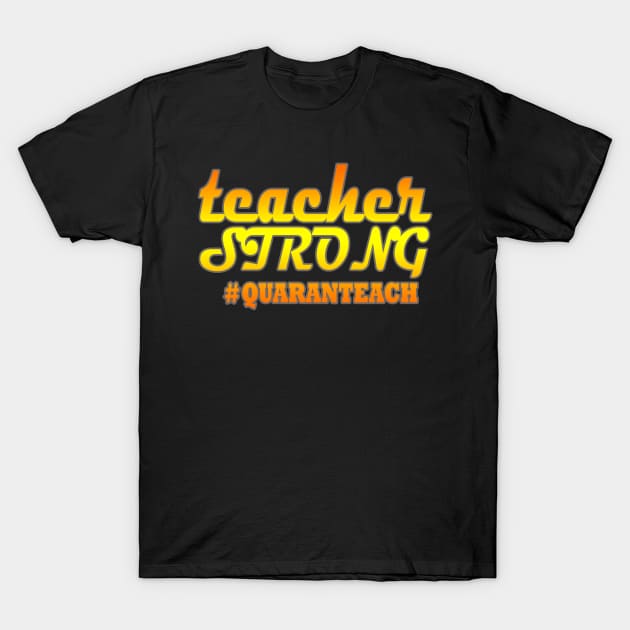 Teacher Strong Quaranteach T-Shirt by graficklisensick666